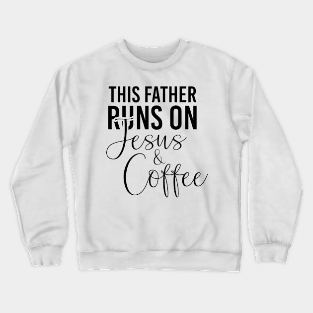 This father runs on Jesus and coffee job gifts. Perfect present for mother dad friend him or her Crewneck Sweatshirt by SerenityByAlex